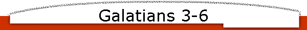 Galatians 3-6