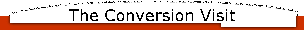 The Conversion Visit