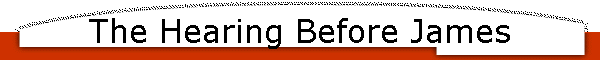 The Hearing Before James