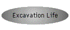 Excavation Life