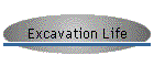 Excavation Life