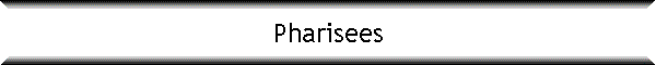 Pharisees