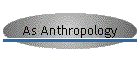 As Anthropology