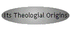 Its Theologial Origins