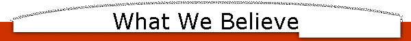 What We Believe