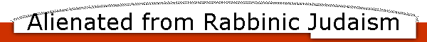 Alienated from Rabbinic Judaism